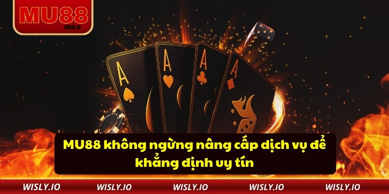 Mu88 MU88 không ngừng nâng cấp dịch vụ để khẳng định uy tín